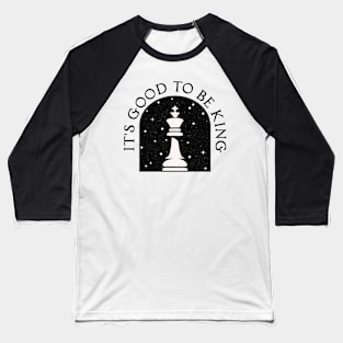 It's Good to be King [Chess King] Baseball T-Shirt